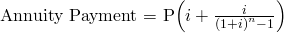   Annuity Payment = P\left ( i+\frac{i}{\left ( 1+i \right )^{n}-1} \right )  