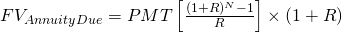  FV_{AnnuityDue}=PMT\left [ \frac{(1+R)^{N}-1}{R} \right ]\times \left ( 1+R \right ) 