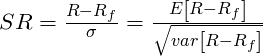  SR=\frac{R-R_{f}}{\sigma }=\frac{E\left [ R-R_{f} \right ]}{\sqrt{var\left [ R-R_{f} \right ]}} 