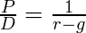  \frac{P}{D}=\frac{1}{r-g} 