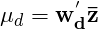 \mu_{d}=\mathbf{w_{d}^{'}\bar{z}}