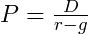  P=\frac{D}{r-g} 