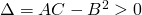 \Delta =AC-B^{2}>0