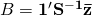 B=\mathbf{{1}'S^{-1}\bar{z}}