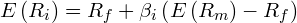  E\left ( R_{i} \right )=R_{f}+\beta_{i} \left ( E\left ( R_{m} \right )-R_{f} \right ) 