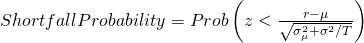  Shortfall Probability = Prob\left ( z< \frac{r-\mu }{\sqrt{\sigma _{\mu }^{2}+\sigma^2 /T} }\right ) 