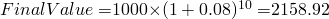  FinalValue=$1000\times (1+0.08)^{10}=$2158.92 