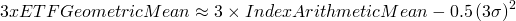  3xETFGeometricMean\approx  3\times IndexArithmeticMean-0.5\left (3\sigma  \right )^{2} 