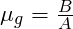 \mu_{g}=\frac{B}{A}