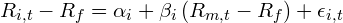  R_{i,t}-R_{f}=\alpha _{i}+\beta_{i}\left ( R_{m,t}-R_{f} \right )+\epsilon _{i,t} 